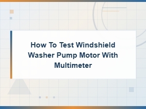 How to Test a Windshield Washer Pump Motor with a Multimeter