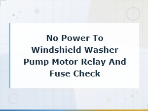 No Power to Windshield Washer Pump: Motor, Relay and Fuse Troubleshooting Guide