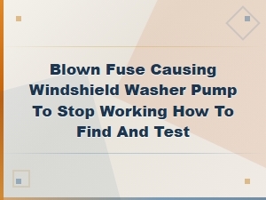 How to Find and Test a Blown Fuse That Stops Your Windshield Washer Pump