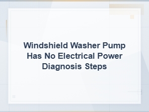 Diagnosing No Power to Your Windshield Washer Pump