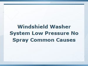 Windshield Washer Hose Leaks: Causes of Low Pressure and No Spray